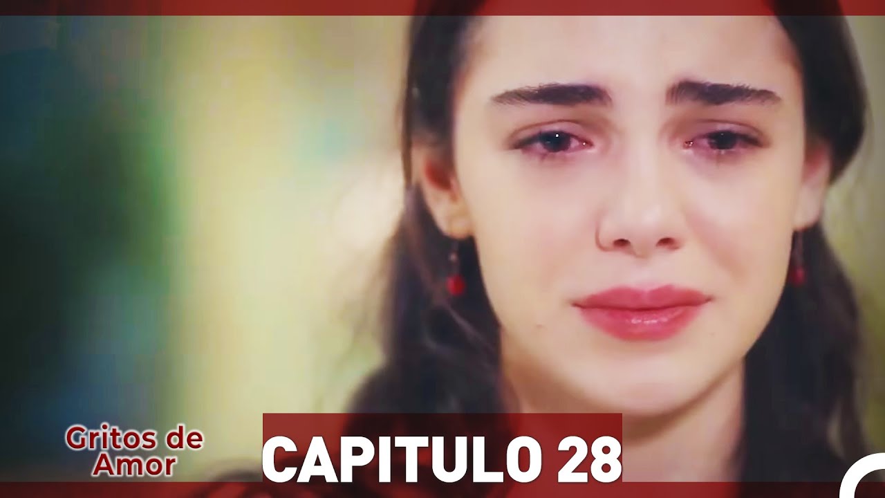 gritos de amor - capitulo 28 en español