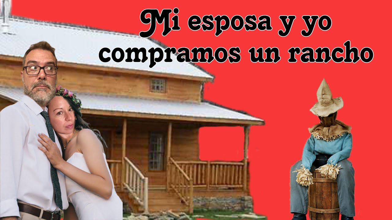 mi esposa y yo compramos un rancho