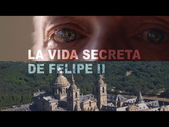 la vida secreta de felipe ii